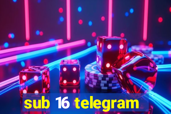 sub 16 telegram